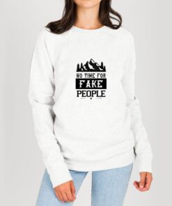 No Time For-Fake-People-Sweatshirt