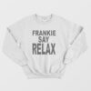 Frankie Say Relax Sweatshirt