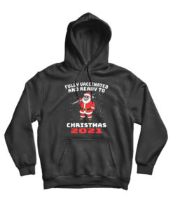 Fully Vaccinated And Ready To Christmas 2021 Hoodie