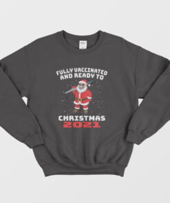 Fully Vaccinated And Ready To Christmas 2021 Sweatshirt