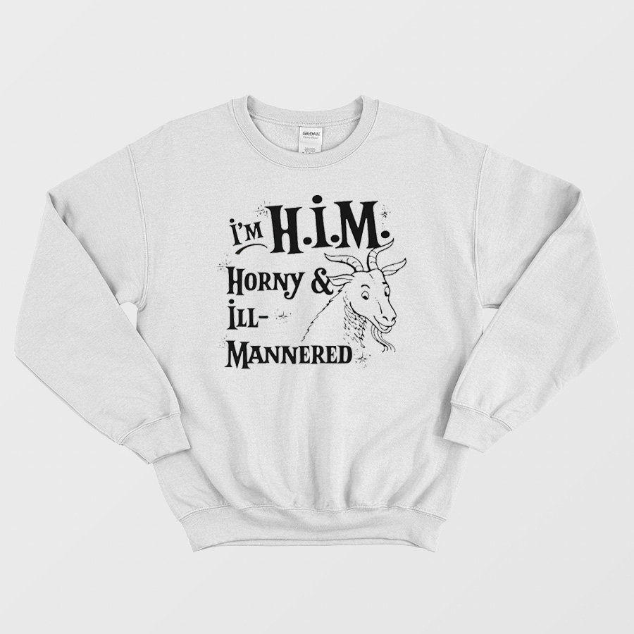 I'm H.I.M. Horny & Ill-Mannered Sweatshirt