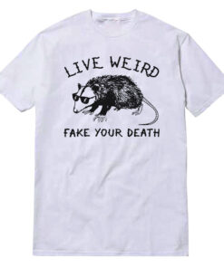 Possum Live Weird Fake Your Death T-Shirt
