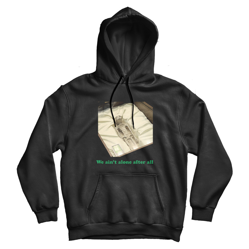 Alien Corpses We Ain't Alone After All Hoodie
