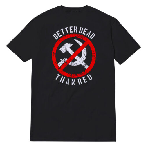 Better Dead Than Red T-Shirt