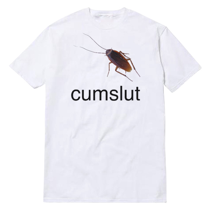 Cockroach Cumslut T-Shirt