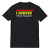 Danny McBride Kenny Powers I Rented This Hooker T-Shirt