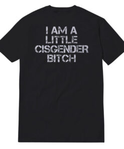 Elon Musk I Am A Little Cisgender Bitch T-Shirt