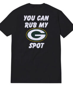 Green Bay Packers You Can Rub My G Spot T-Shirt