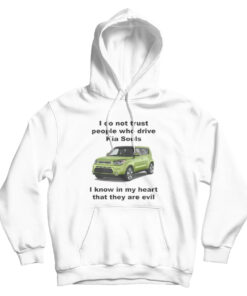 I Do Not Trust People Who Drive Kia Souls Hoodie