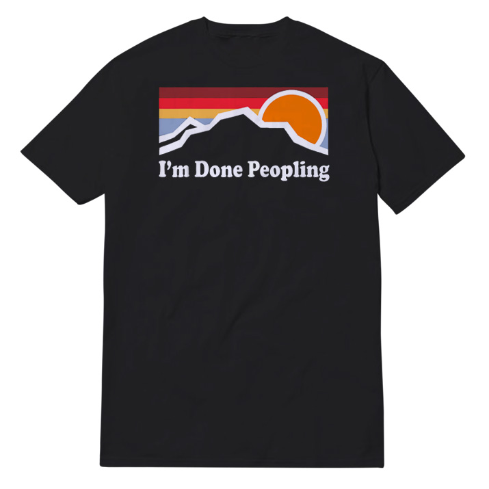 I'm Done Peopling T-Shirt