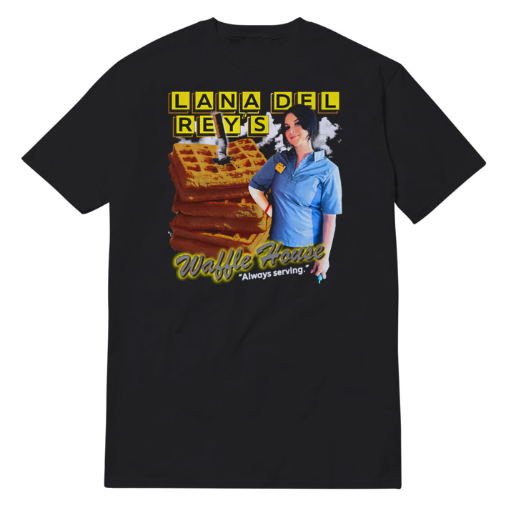 Lana Del Rey Waffle House Always Serving T-Shirt