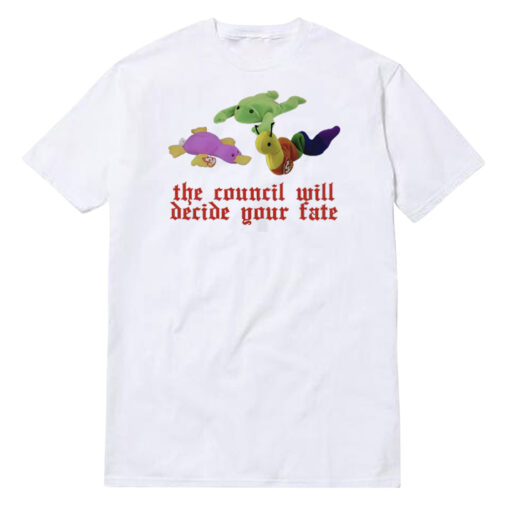 The Council Will Decide Your Fate T-Shirt