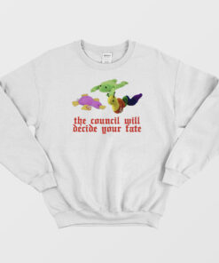 The Council Will Decide Your Fate Sweatshirt