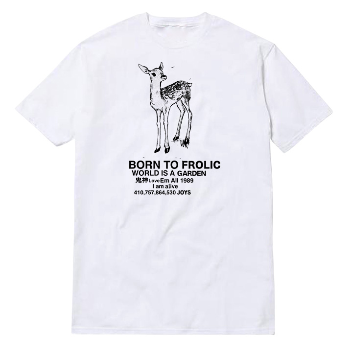 Born To Frolic World Is A Garden T-Shirt