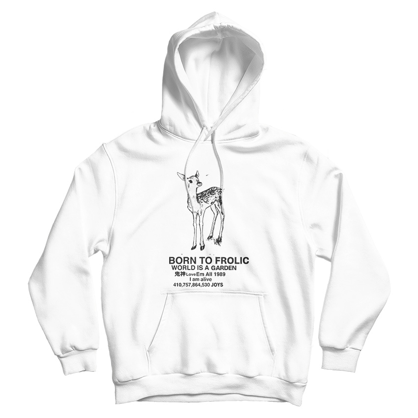 Born To Frolic World Is A Garden Hoodie