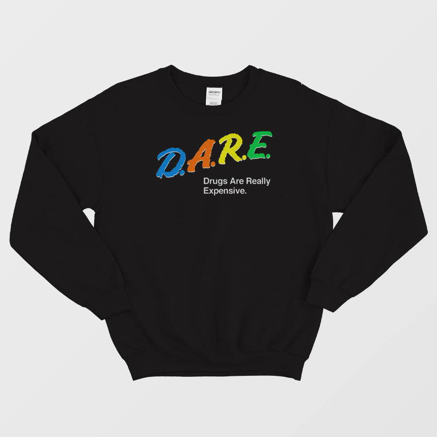 Drugs Are Really Expensive Sweatshirt