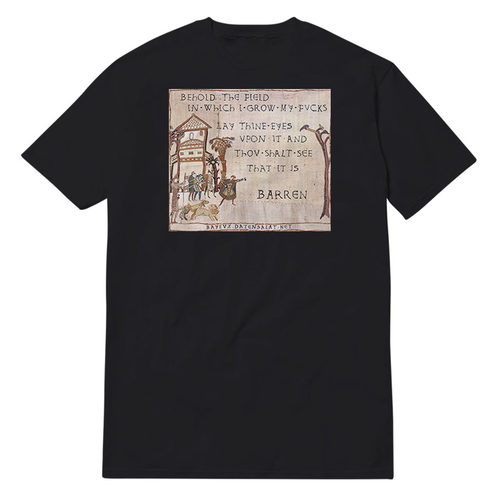 Behold The Field In Which I Grow My Fvcks T-Shirt