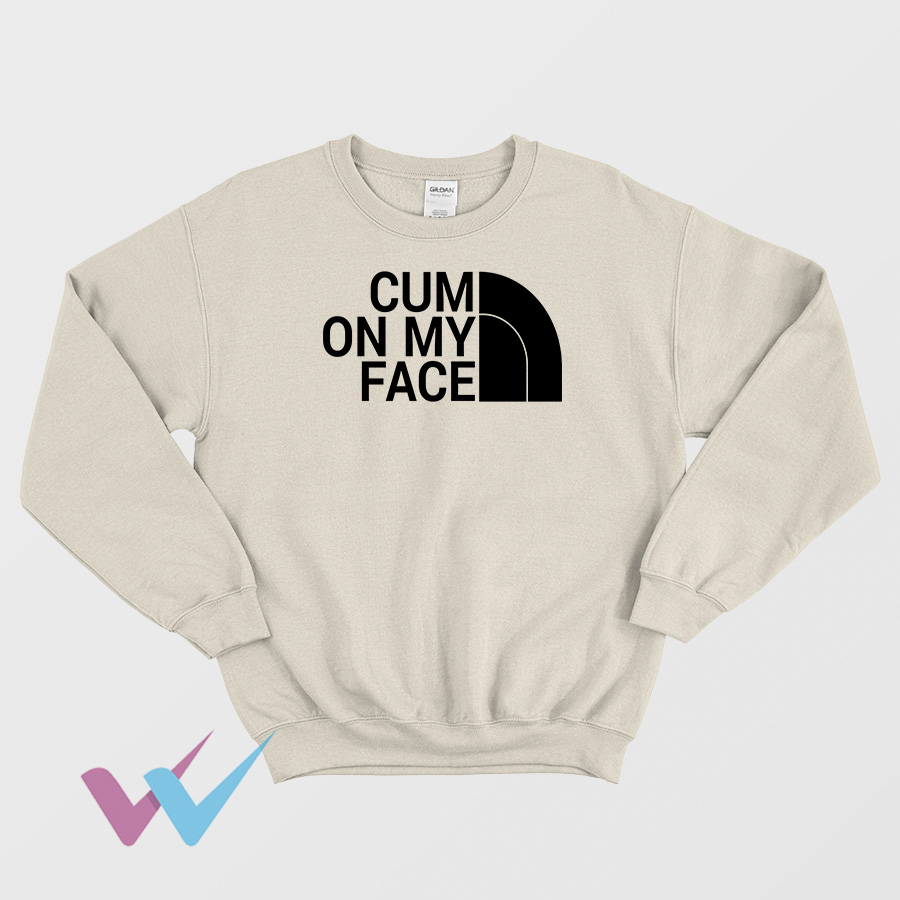 Cum On My Face Sweatshirt Impressy
