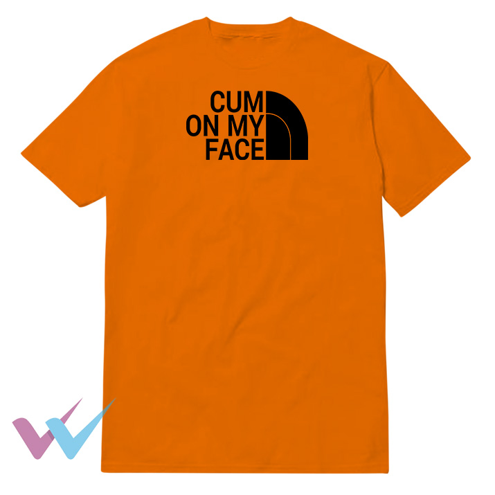 Cum On My Face Tee Shirt Impressy