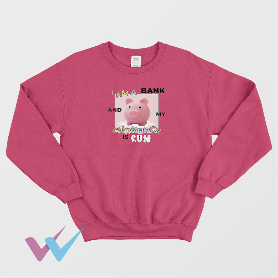 I Am A Bank And My Currency Is Cum Cute T-Shirt