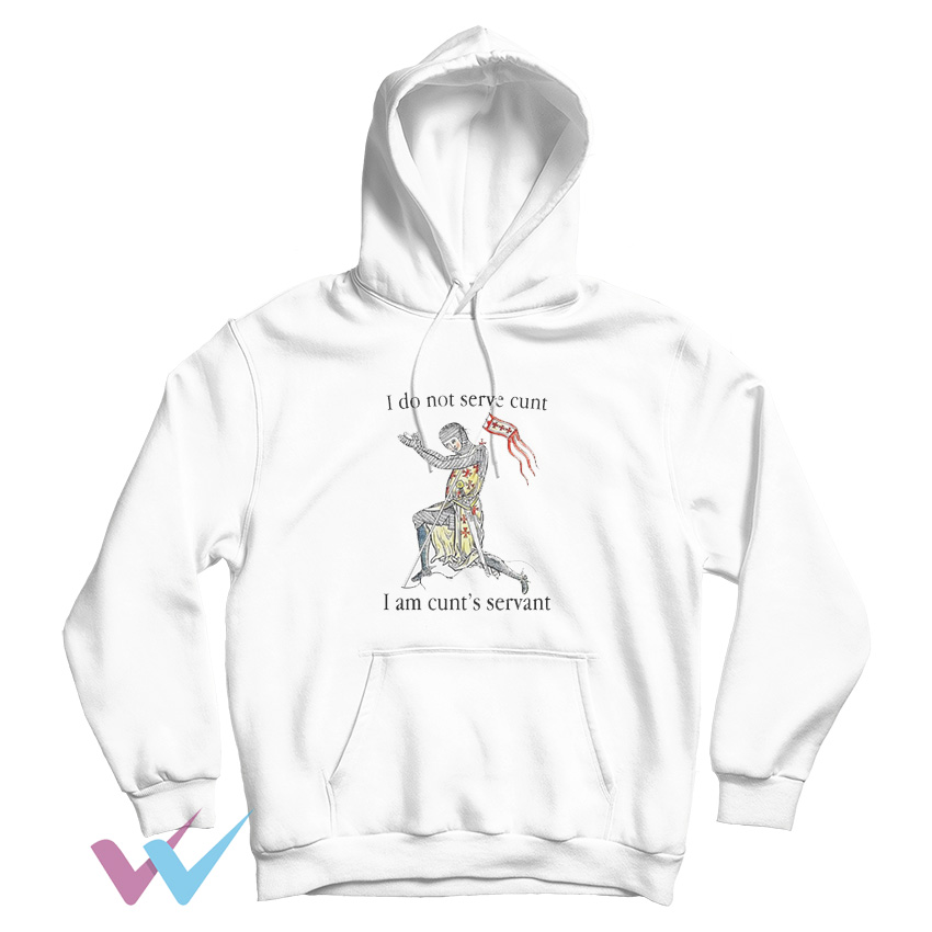 I Do Not Serve Cunt I Am Cunt's Servant Cotton Hoodie
