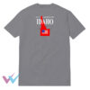 Dont California My Idaho Unique T-Shirt