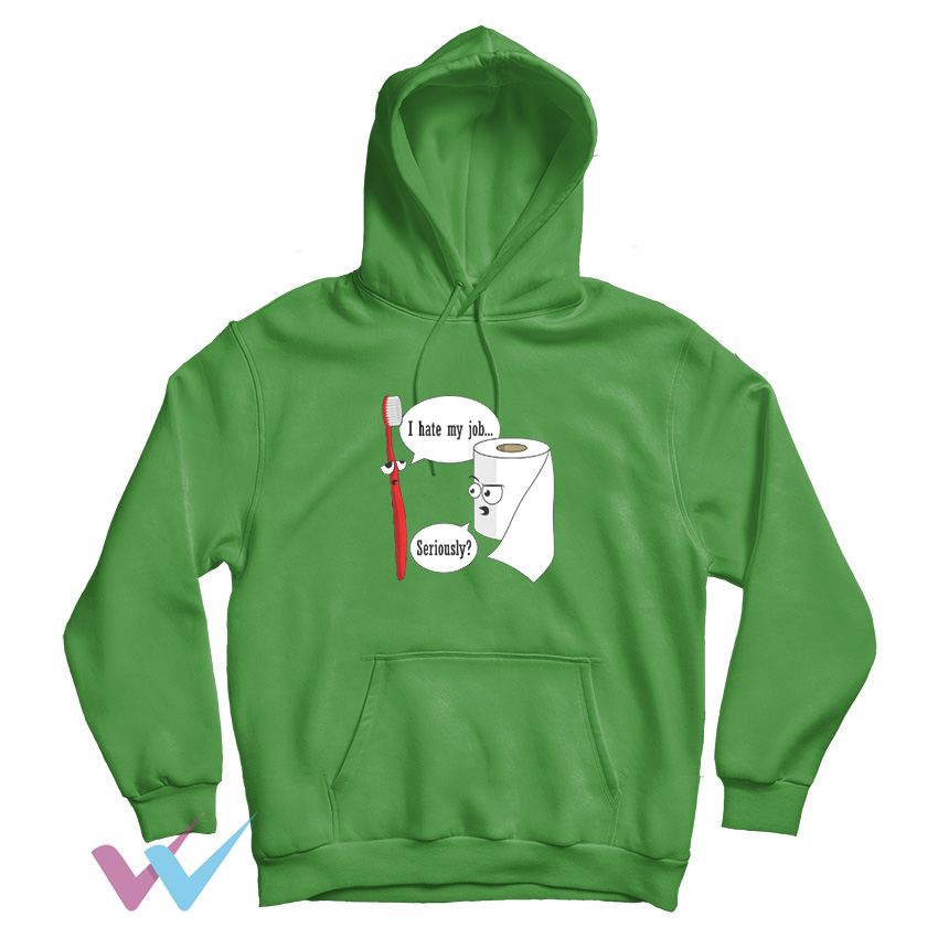 Funny I Hate My Job Seriously Hoodie