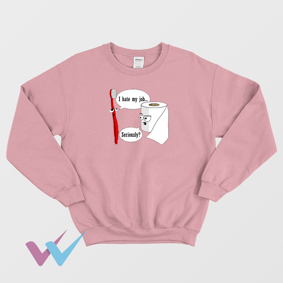 Funny I Hate My Job Seriously Sweatshirt