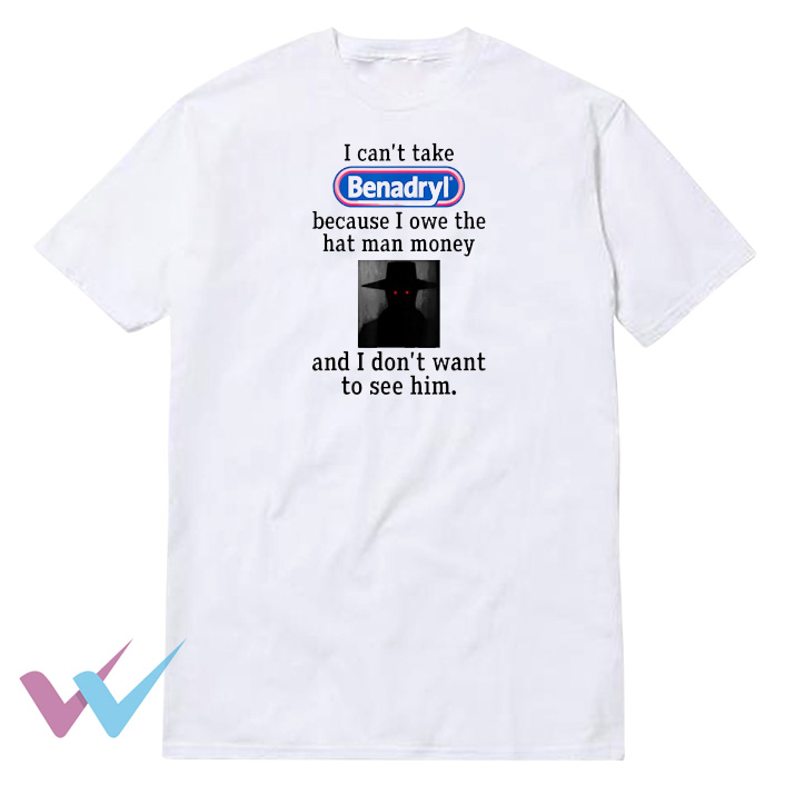 I Can't Take Benadryl Tee Shirt