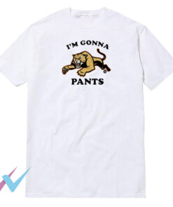 I'm Gonna Pants Cotton T-Shirt