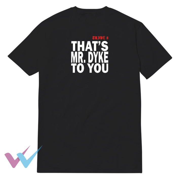 That's Mr Dyke To You Unique T-Shirt