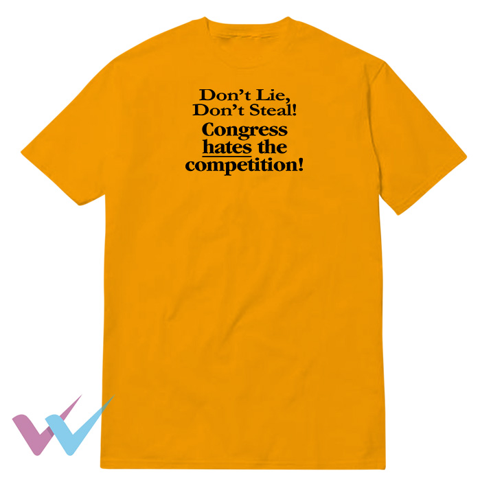 Dont Lie Dont Steal Congress Hates The Competition T-Shirt BLACK