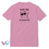Fluff You You Fluff Fluff Funny T-Shirt