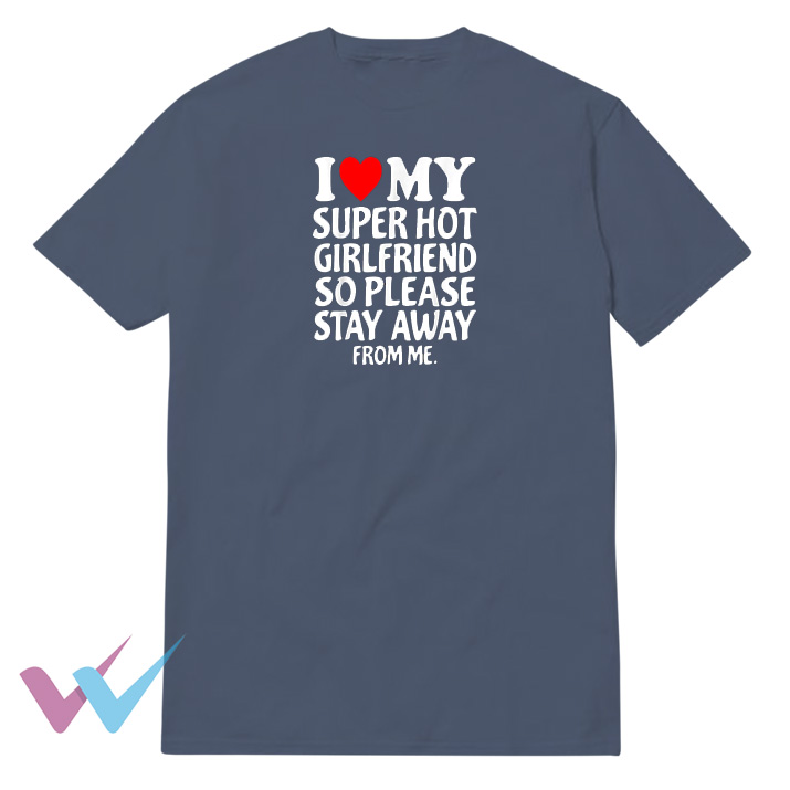 I Love Super Hot My Girlfriend T-Shirt