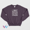 I Want Pizza Not Your Opinion Funny Meme Sweatshirt