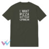 I Want Pizza Not Your Opinion Funny Meme T-Shirt