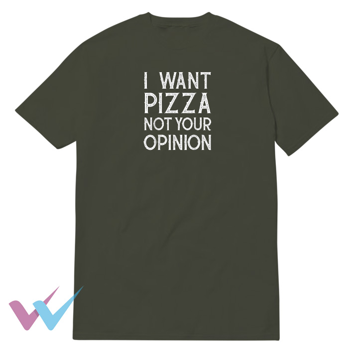 I Want Pizza Not Your Opinion Funny Meme T-Shirt