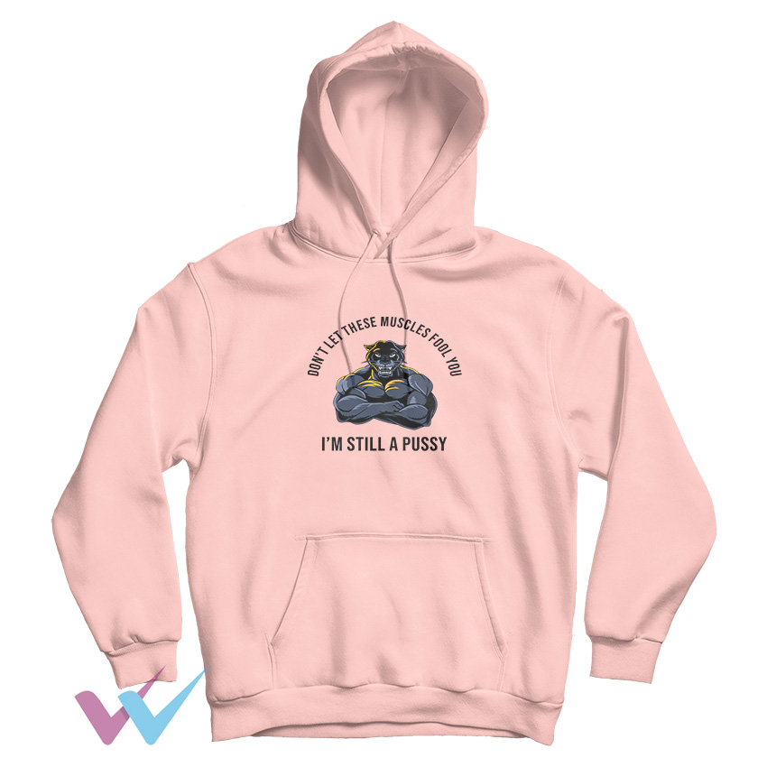 I'm Still A Pussy Funny Hoodie