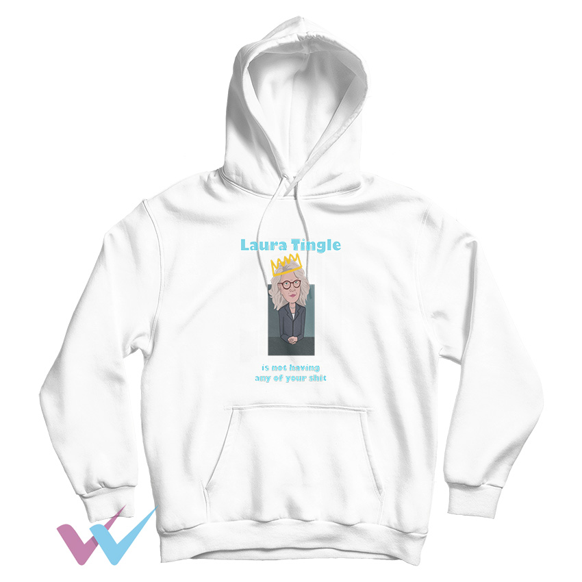 Is Not Having Any Of Your Shit Laura Tingle HOODIE