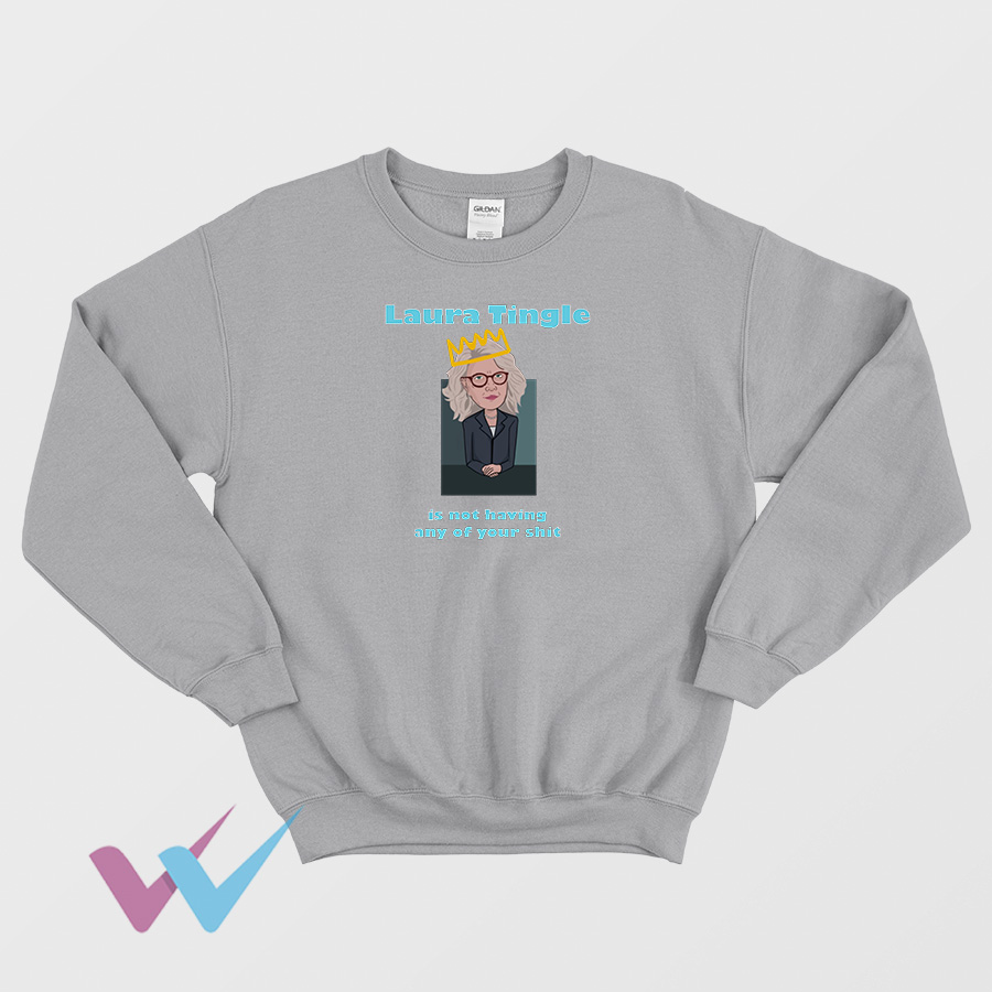 Is Not Having Any Of Your Shit Laura Tingle SWeatshirt
