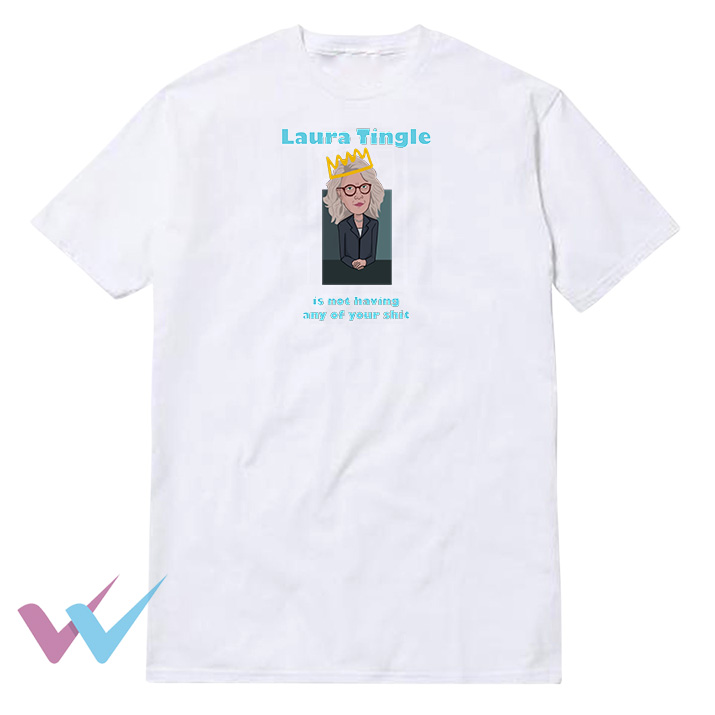 Is Not Having Any Of Your Shit Laura Tingle T-SHirt