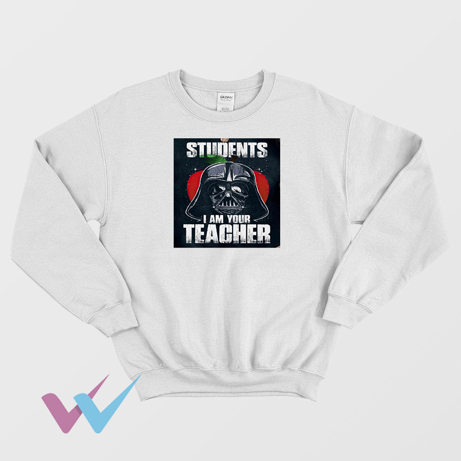 Students I Am Your Teacher Star Wars New Sweatshirt