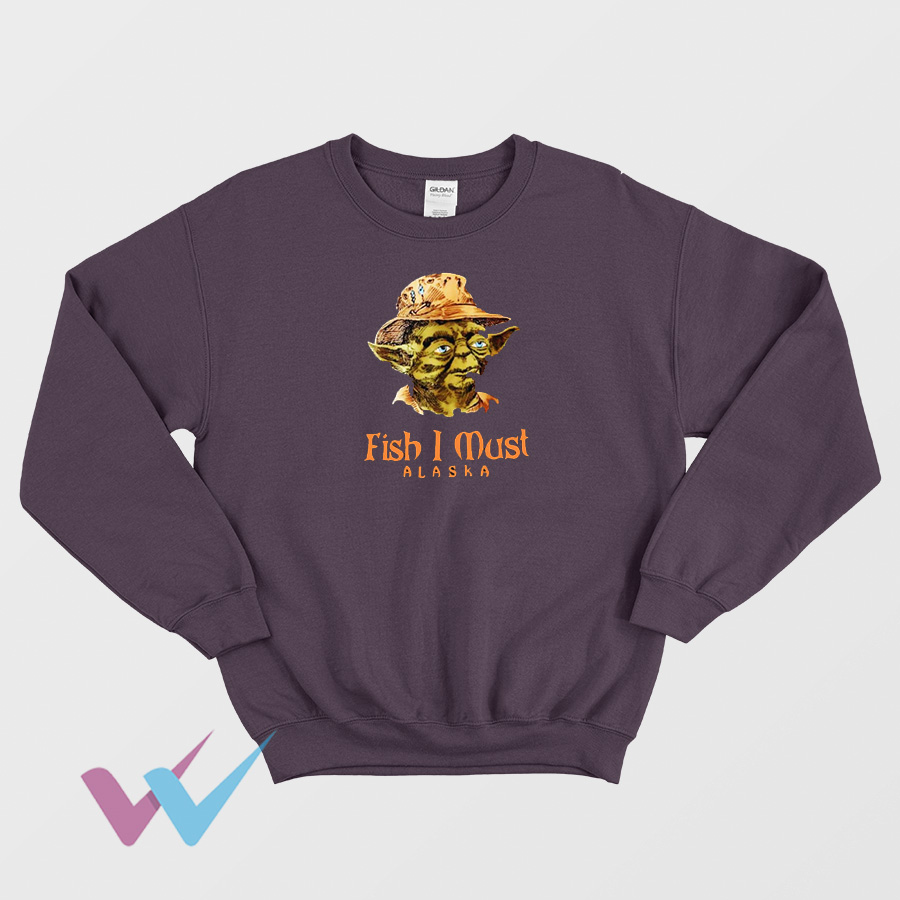 Yoda Fish I Must Alaska Sweatshirt