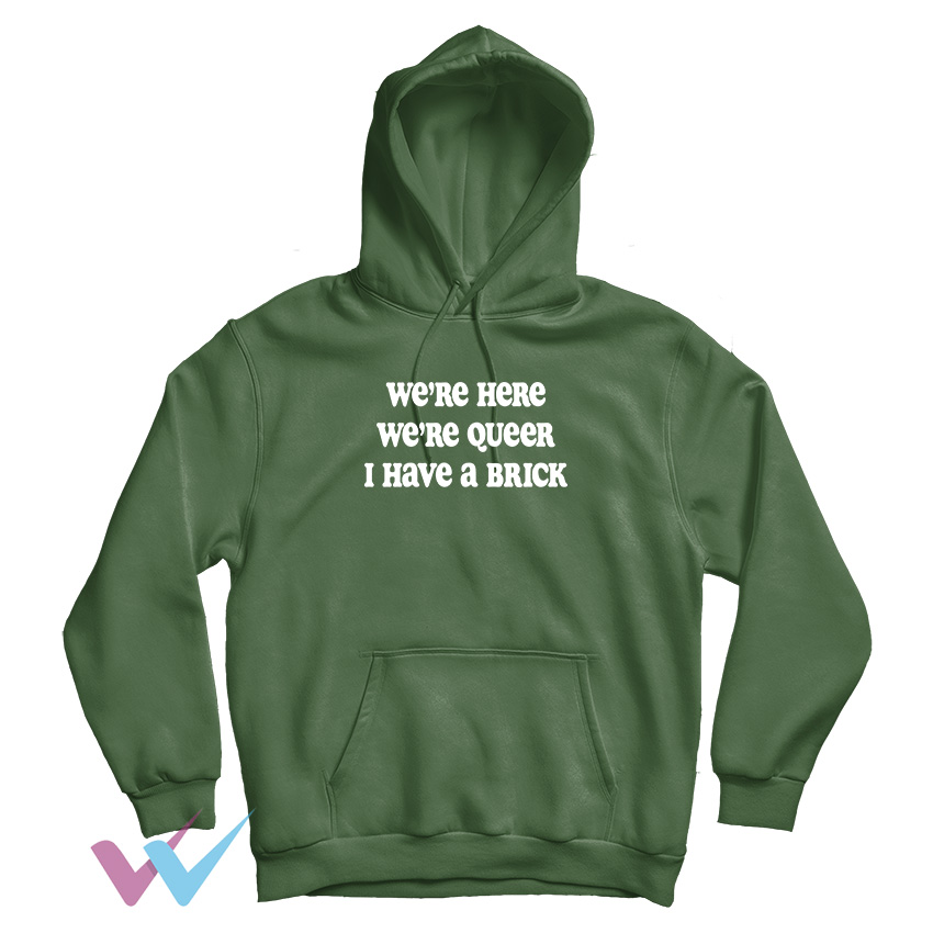 Were Here Were Queer I Have A Brick White Hoodie