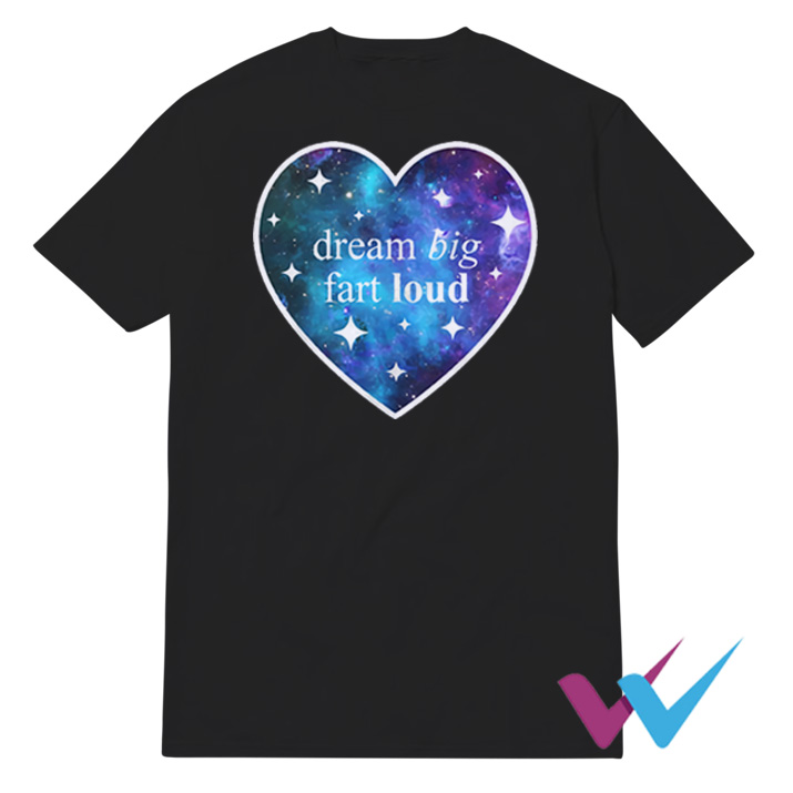 Dream Big Fart Loud T-Shirt