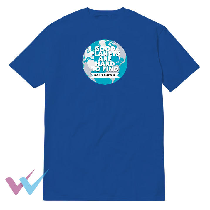Good Planets Are Hard To Find TShirt