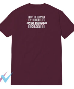 Here To Support My Daughters Jonas Brothers Obsession T-Shirt Unique Impressy