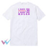 I Have The Pussy So I Make The Rules Funny Tee Shirt