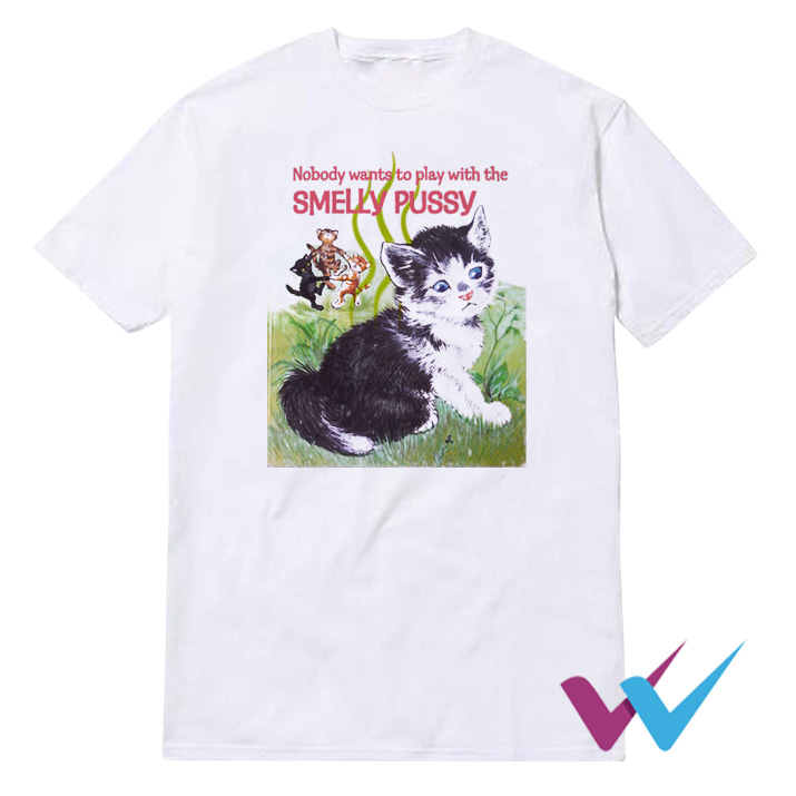 Nobody Wants To PLay With a Smelly Pussy T-Shirt