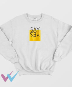 Say Yes Unique Sweatshirt